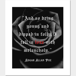 Edgar Allan Poe quote: And so being Young and dipped in Folly, I Fell in Love with Melancholy. Posters and Art